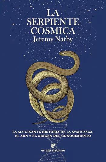 La serpiente cósmica. La alucinante historia de la ayahuasca, el ADN y el origen del conocimiento, de Jeremy Narby. Errata Naturae. 21,50 €. 